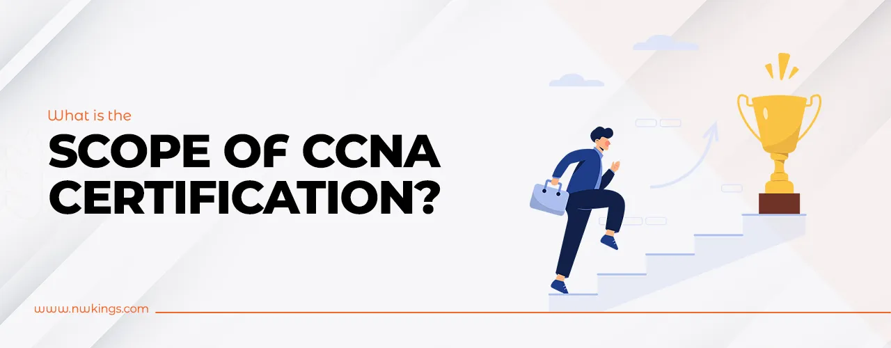 What is the Scope of CCNA Certification?