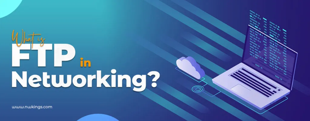 What is File Transfer Protocol (FTP) In Networking?