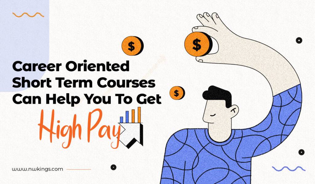 Which career Oriented short term courses can help you to get high pay?