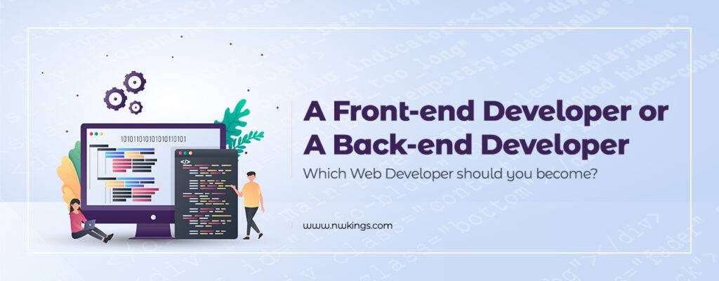 A Front-end Developer or A Back-end Developer: Which Web Developer should you become?