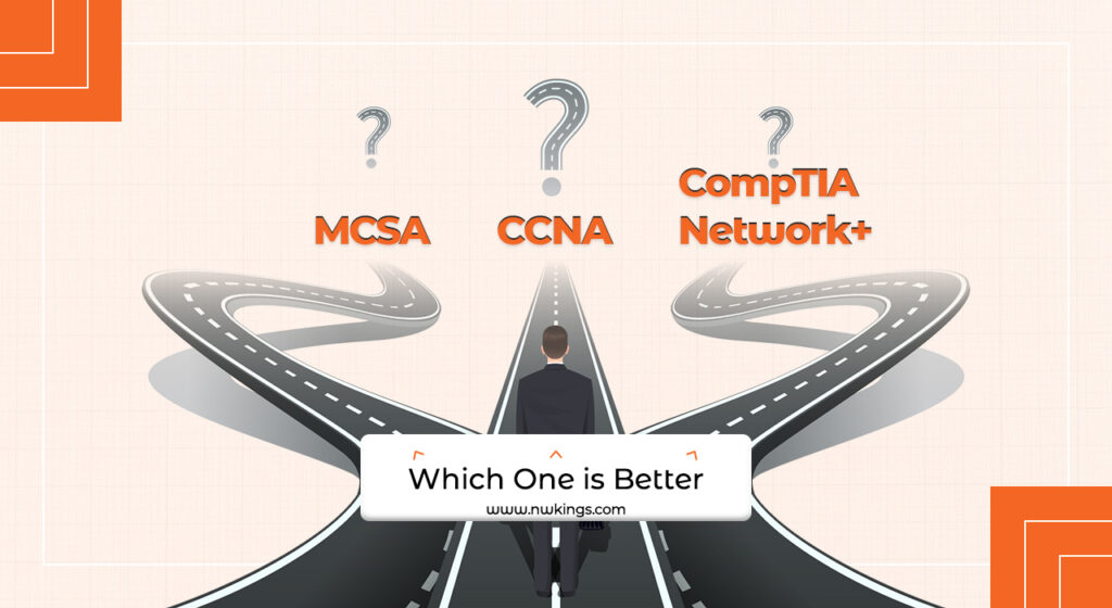 Which One is Better: CCNA, MCSA, or CompTIA Network+?