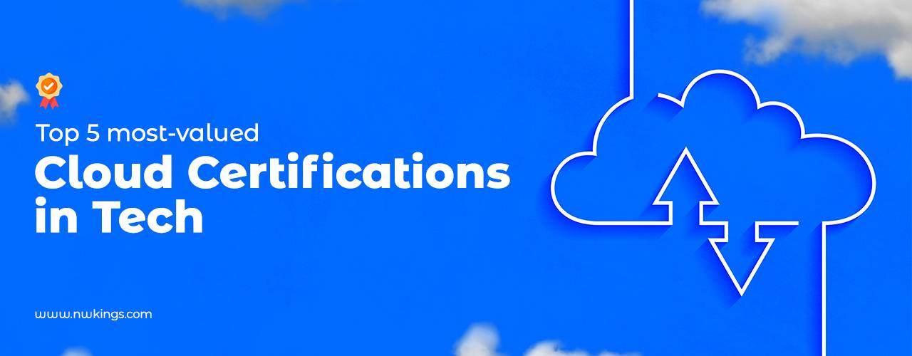 Top 5 Most-Valued Cloud Computing Certifications in Tech