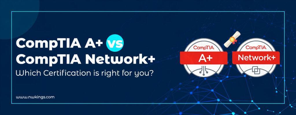 CompTIA A+ vs CompTIA Network+ Certification