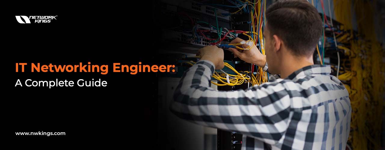 A Detailed Guide to an IT Networking Engineer: Explained